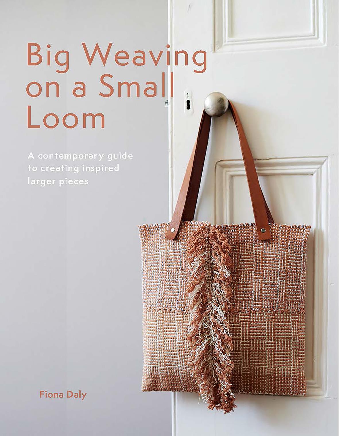 Big Weaving on a Small Loom - by Fiona Daly